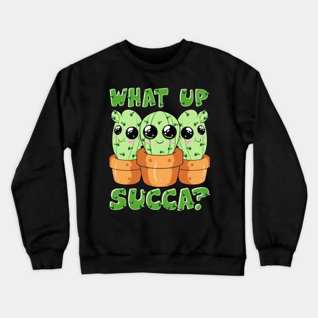 What Up Succa? Cute & Funny Succulent Pun Cactus Crewneck Sweatshirt by theperfectpresents